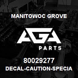 80029277 Manitowoc Grove DECAL-CAUTION-SPECIAL FILL | AGA Parts