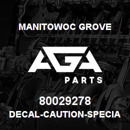 80029278 Manitowoc Grove DECAL-CAUTION-SPECIAL FILL | AGA Parts