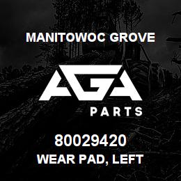 80029420 Manitowoc Grove WEAR PAD, LEFT | AGA Parts