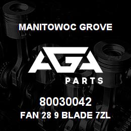 80030042 Manitowoc Grove FAN 28 9 BLADE 7ZL | AGA Parts