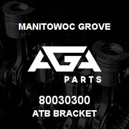 80030300 Manitowoc Grove ATB BRACKET | AGA Parts