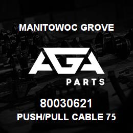 80030621 Manitowoc Grove PUSH/PULL CABLE 75 | AGA Parts