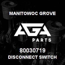 80030719 Manitowoc Grove DISCONNECT SWITCH | AGA Parts