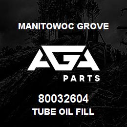 80032604 Manitowoc Grove TUBE OIL FILL | AGA Parts