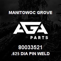 80033521 Manitowoc Grove .625 DIA PIN WELD | AGA Parts