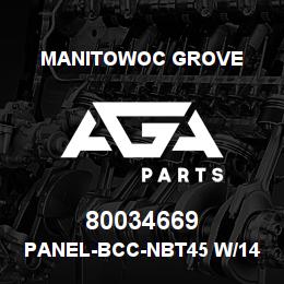 80034669 Manitowoc Grove PANEL-BCC-NBT45 W/142 BM W/55 | AGA Parts