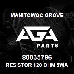 80035796 Manitowoc Grove RESISTOR 120 ohm 5watt | AGA Parts