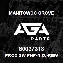 80037313 Manitowoc Grove PROX SW PNP-N.O.-REWORK | AGA Parts