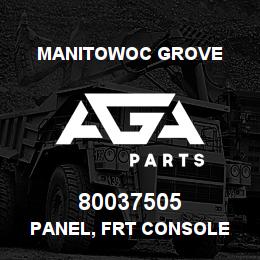 80037505 Manitowoc Grove PANEL, FRT CONSOLE | AGA Parts