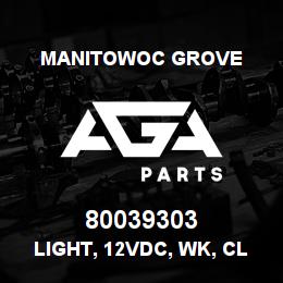 80039303 Manitowoc Grove LIGHT, 12VDC, WK, CLR ASSY | AGA Parts