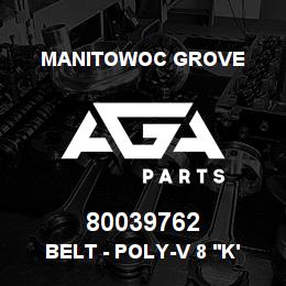 80039762 Manitowoc Grove BELT - POLY-V 8 'K' RIB | AGA Parts
