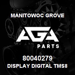80040279 Manitowoc Grove DISPLAY DIGITAL TMS800E13 | AGA Parts