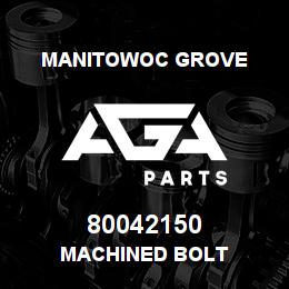 80042150 Manitowoc Grove MACHINED BOLT | AGA Parts