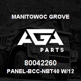 80042260 Manitowoc Grove PANEL-BCC-NBT40 W/127 BM W/55 | AGA Parts
