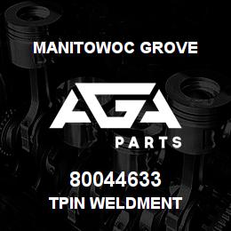 80044633 Manitowoc Grove TPIN WELDMENT | AGA Parts
