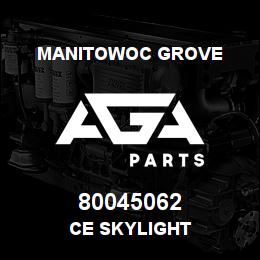 80045062 Manitowoc Grove CE SKYLIGHT | AGA Parts