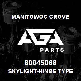 80045068 Manitowoc Grove SKYLIGHT-HINGE TYPE | AGA Parts