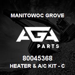 80045368 Manitowoc Grove HEATER & A/C KIT - CAB | AGA Parts