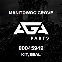 80045949 Manitowoc Grove KIT,SEAL | AGA Parts
