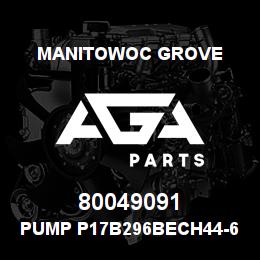 80049091 Manitowoc Grove PUMP P17B296BECH44-65CAS33-1 | AGA Parts