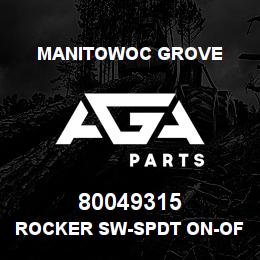 80049315 Manitowoc Grove ROCKER SW-SPDT ON-OFF-ON | AGA Parts