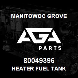 80049396 Manitowoc Grove HEATER FUEL TANK | AGA Parts