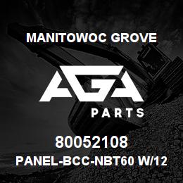 80052108 Manitowoc Grove PANEL-BCC-NBT60 W/128'BM | AGA Parts