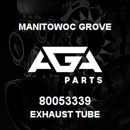 80053339 Manitowoc Grove EXHAUST TUBE | AGA Parts