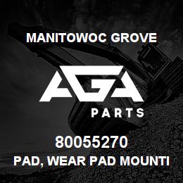 80055270 Manitowoc Grove PAD, WEAR PAD MOUNTING | AGA Parts
