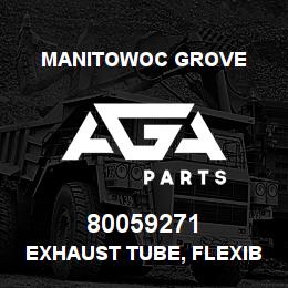 80059271 Manitowoc Grove EXHAUST TUBE, FLEXIBLE | AGA Parts