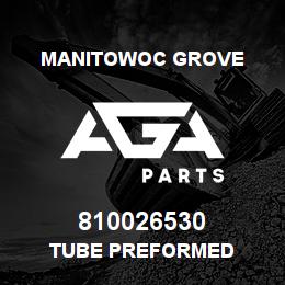 810026530 Manitowoc Grove TUBE PREFORMED | AGA Parts