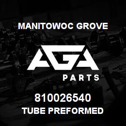 810026540 Manitowoc Grove TUBE PREFORMED | AGA Parts