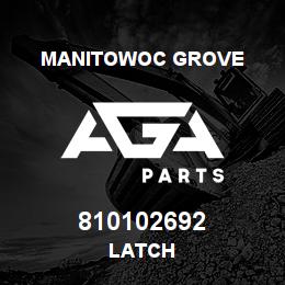 810102692 Manitowoc Grove LATCH | AGA Parts