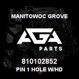810102852 Manitowoc Grove PIN 1 HOLE W/HD | AGA Parts
