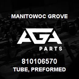 810106570 Manitowoc Grove TUBE, PREFORMED | AGA Parts