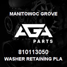 810113050 Manitowoc Grove WASHER RETAINING PLASTIC | AGA Parts