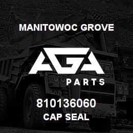 810136060 Manitowoc Grove CAP SEAL | AGA Parts