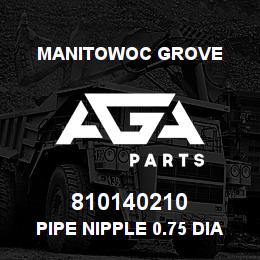 810140210 Manitowoc Grove PIPE NIPPLE 0.75 DIA | AGA Parts