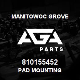 810155452 Manitowoc Grove PAD MOUNTING | AGA Parts