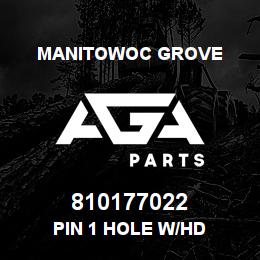810177022 Manitowoc Grove PIN 1 HOLE W/HD | AGA Parts