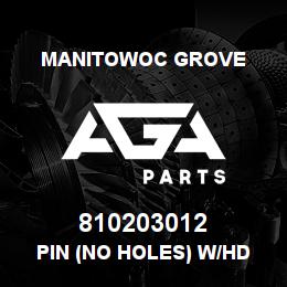 810203012 Manitowoc Grove PIN (NO HOLES) W/HD | AGA Parts
