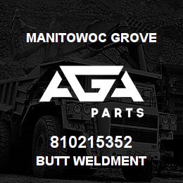 810215352 Manitowoc Grove BUTT WELDMENT | AGA Parts