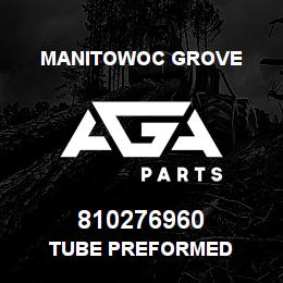 810276960 Manitowoc Grove TUBE PREFORMED | AGA Parts