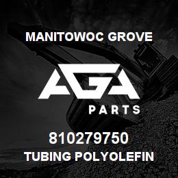 810279750 Manitowoc Grove TUBING POLYOLEFIN | AGA Parts
