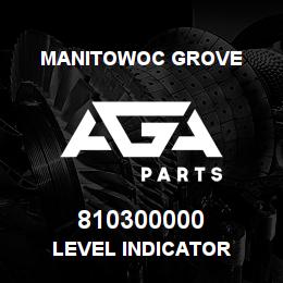 810300000 Manitowoc Grove LEVEL INDICATOR | AGA Parts