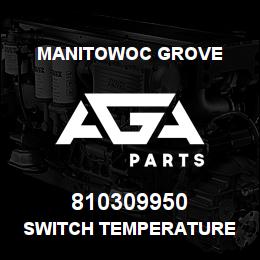810309950 Manitowoc Grove SWITCH TEMPERATURE | AGA Parts
