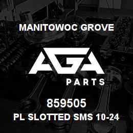 859505 Manitowoc Grove PL SLOTTED SMS 10-24X3/4 | AGA Parts