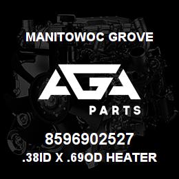 8596902527 Manitowoc Grove .38ID X .69OD HEATER H | AGA Parts