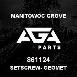 861124 Manitowoc Grove SETSCREW- Geomet | AGA Parts