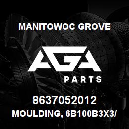 8637052012 Manitowoc Grove MOULDING, 6B100B3X3/16A | AGA Parts